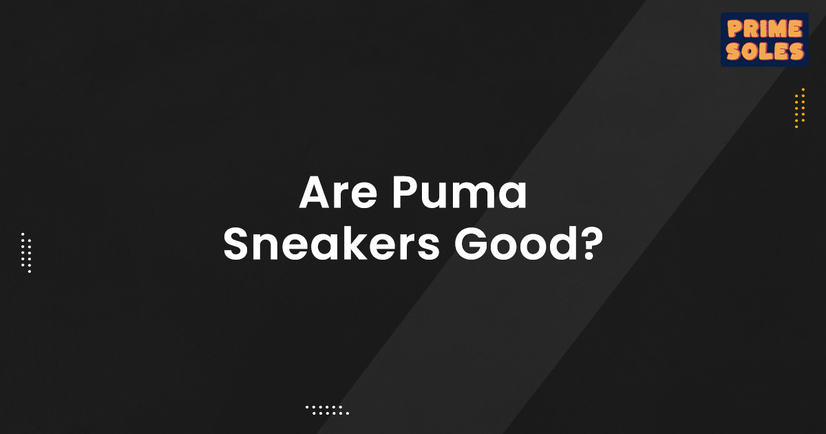 Are Puma Sneakers good