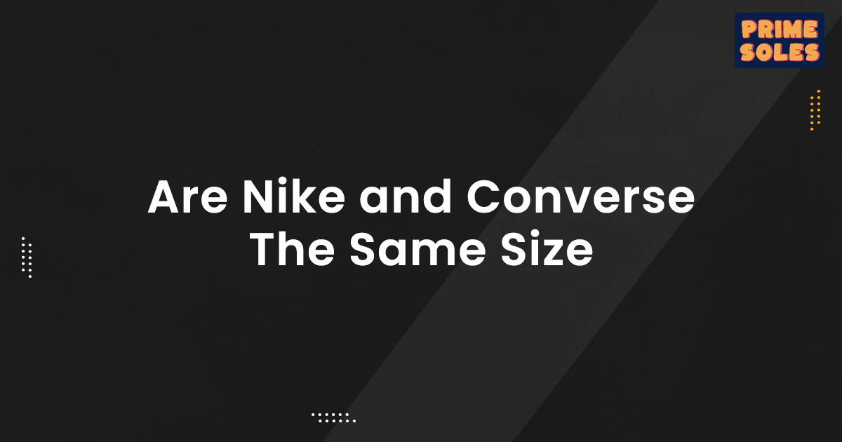 Are Nike and Converse The Same Size