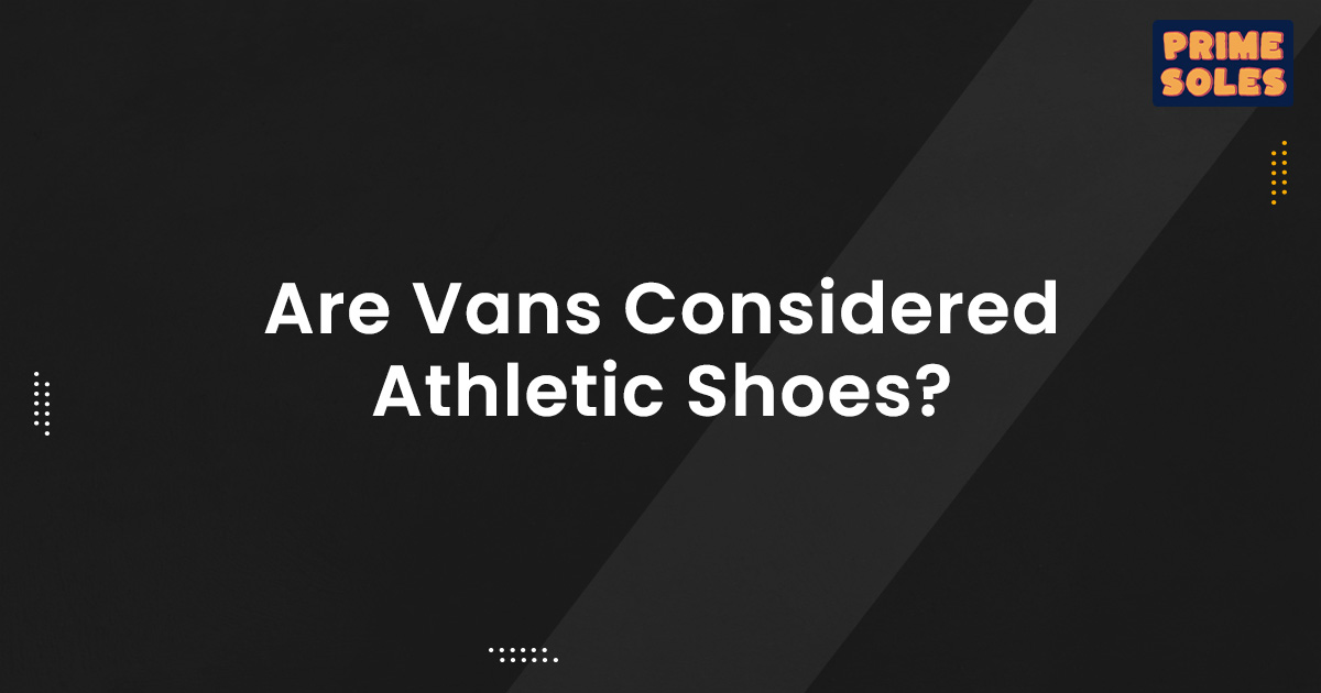Are Vans Considered Athletic Shoes