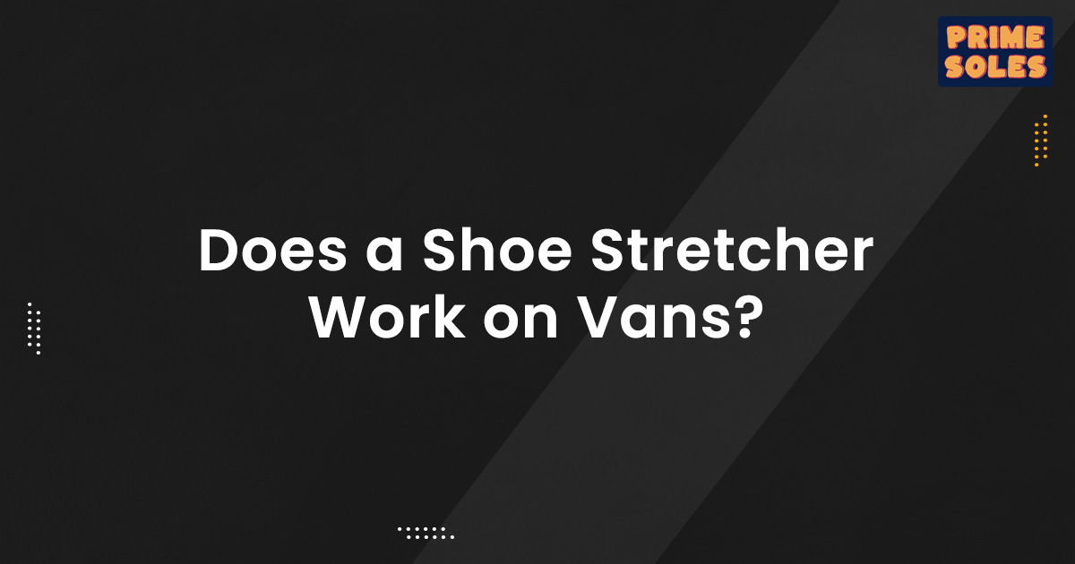 Does a Shoe Stretcher Work on Vans