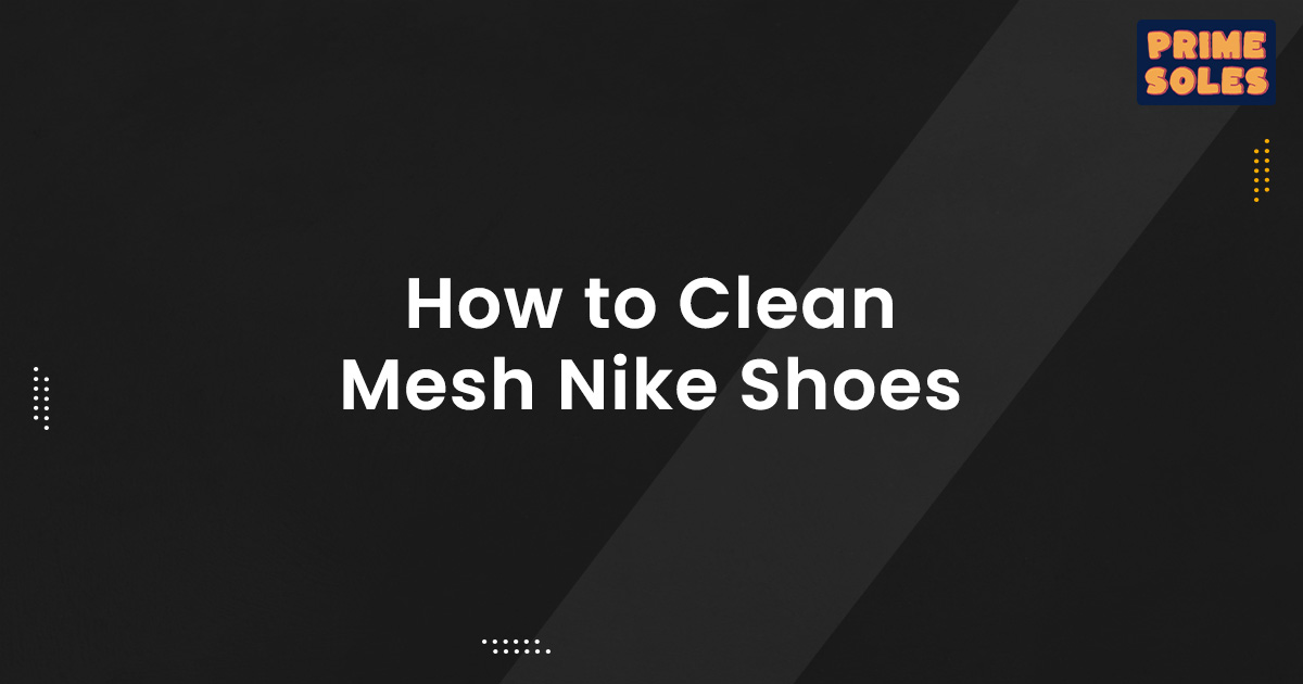 How to Clean Mesh Nike Shoes