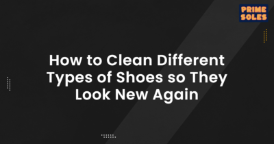 How to Clean Different Types of Shoes so They Look New Again