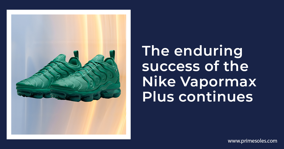 The enduring success of the Nike Vapormax Plus continues