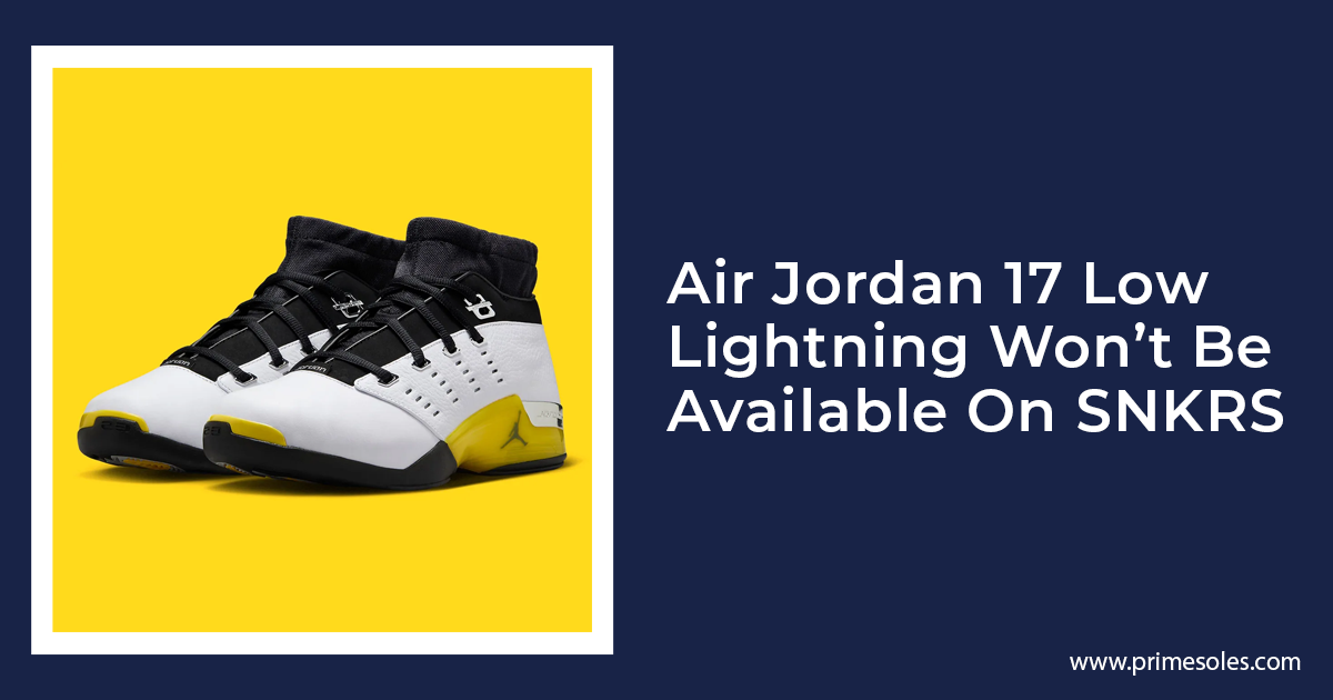 Air Jordan 17 Low Lightning Wont Be Available On SNKRS